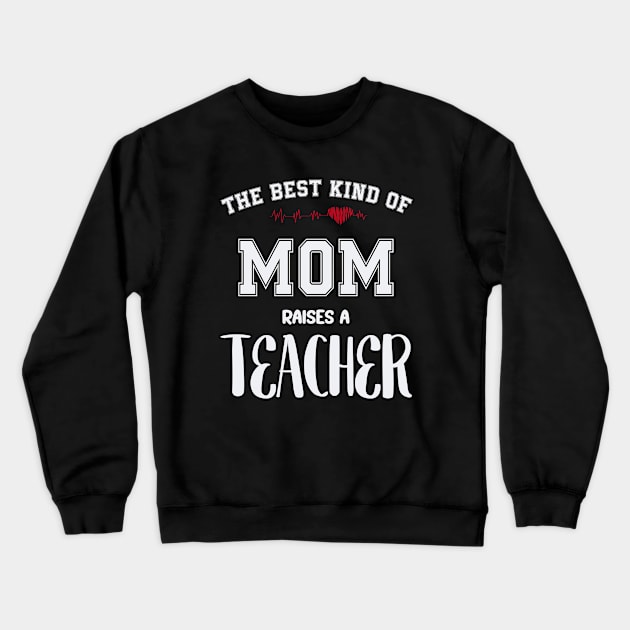 The best kind of mom raise a teacher Crewneck Sweatshirt by SCOTT CHIPMAND